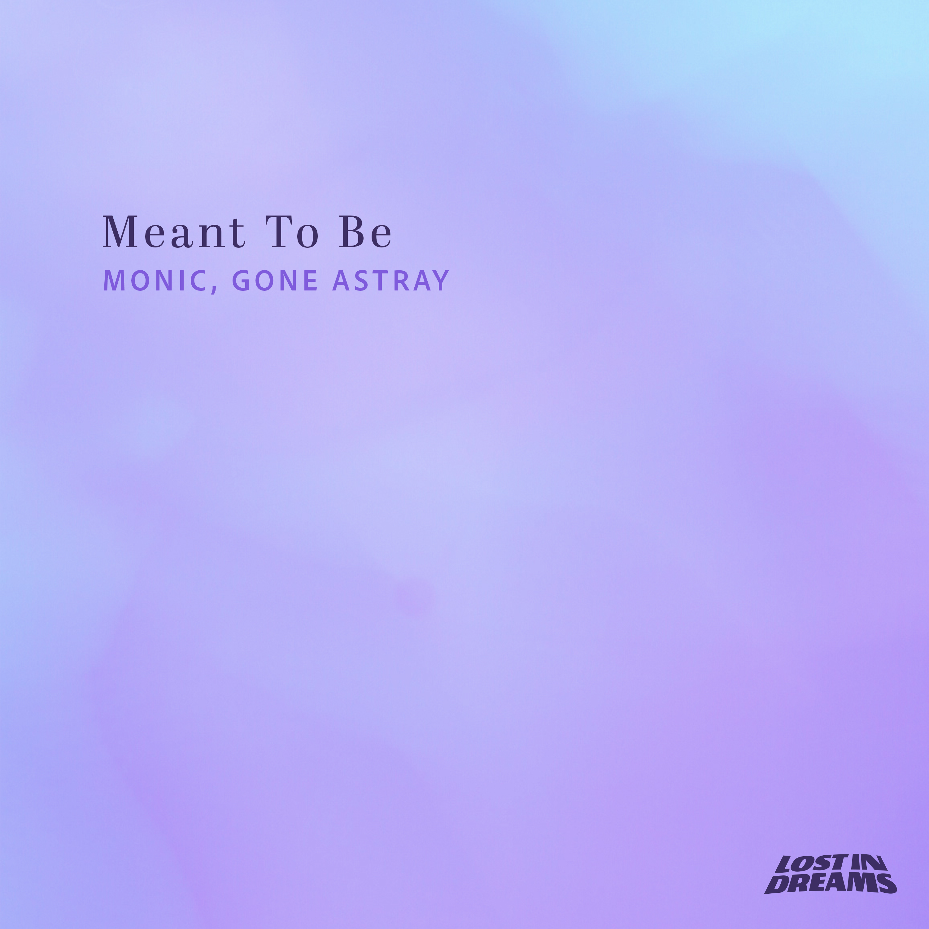 Monic, GONE ASTRAY - Meant To Be